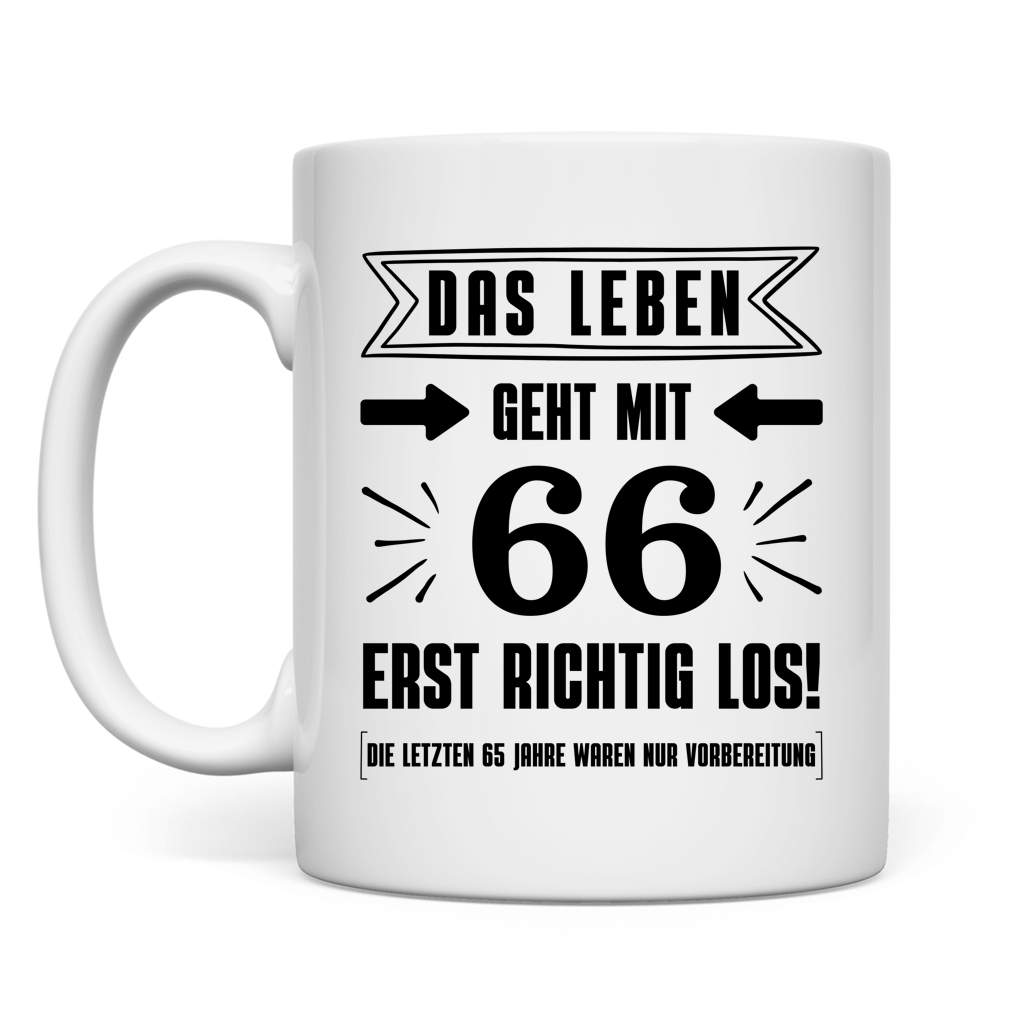 Tasse "Das Leben geht mit 66 erst richtig los"