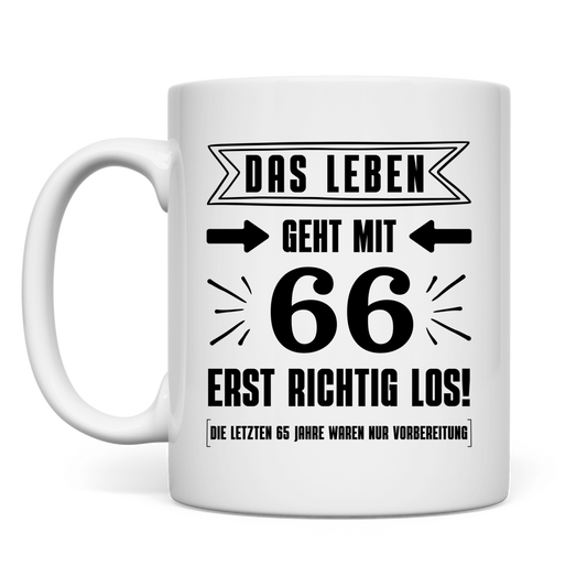 Tasse "Das Leben geht mit 66 erst richtig los"