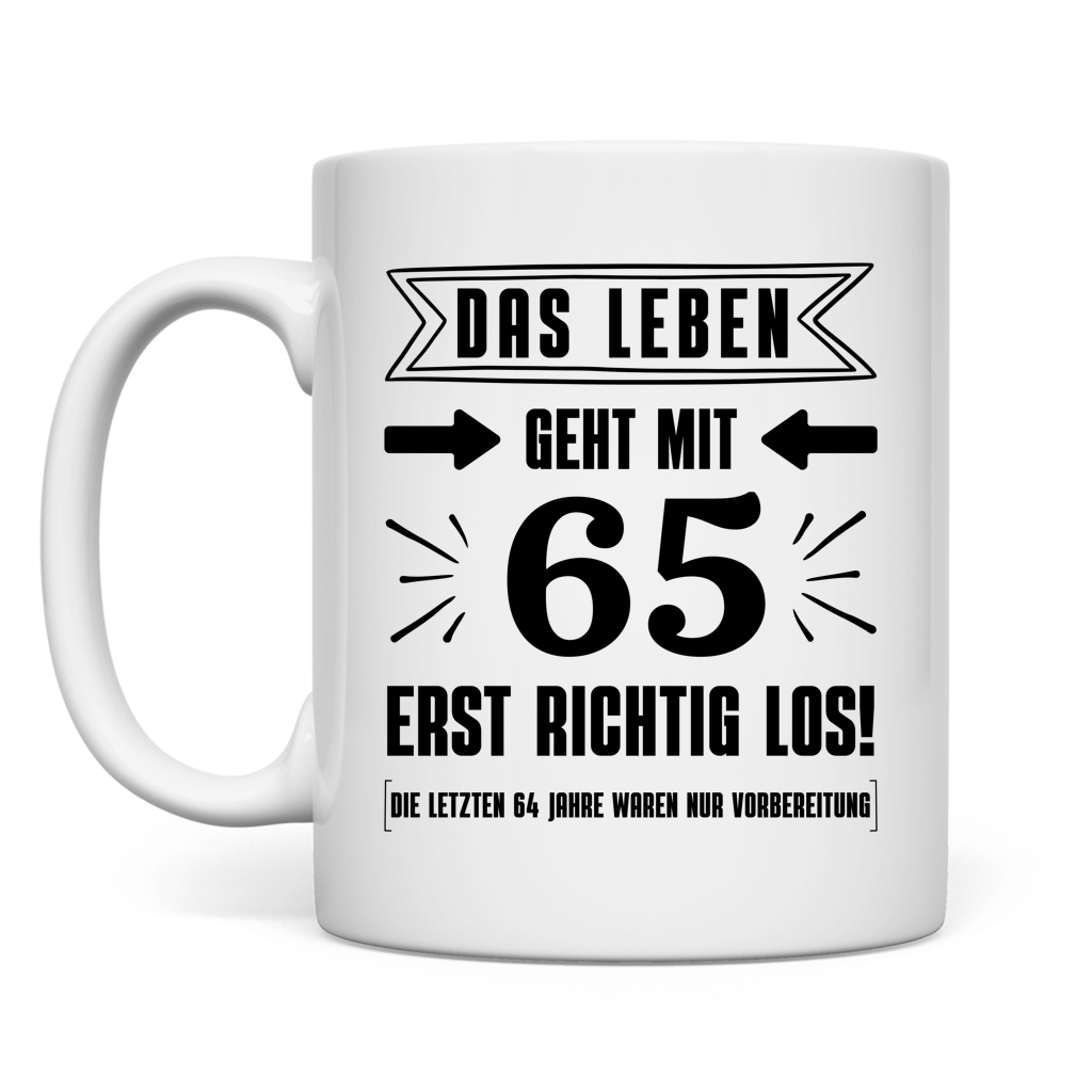Tasse "Das Leben geht mit 65 erst richtig los" 