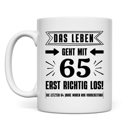Tasse "Das Leben geht mit 65 erst richtig los" 