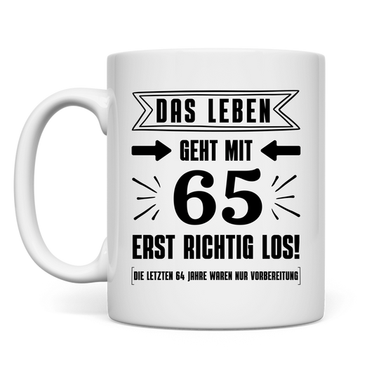Tasse "Das Leben geht mit 65 erst richtig los" 