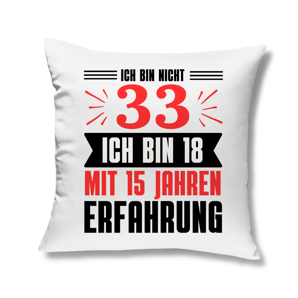 Sofakissen "Ich bin nicht 33 - Ich bin 18 mit 15 Jahren Erfahrung"
