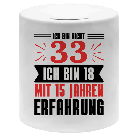Spardose "Ich bin nicht 33 - Ich bin 18 mit 15 Jahren Erfahrung"