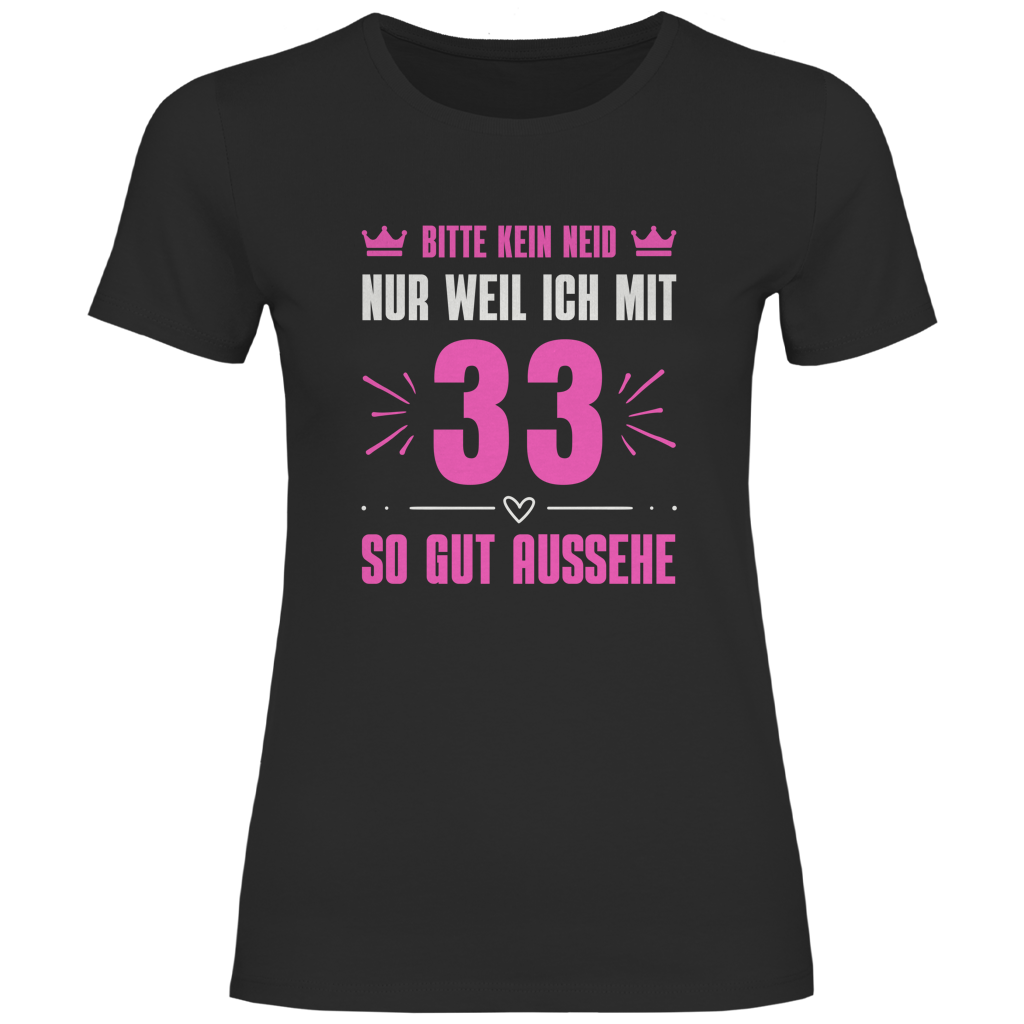 Damen T-Shirt "Bitte kein Neid, nur weil ich mit 33" (Pinkes Motiv)