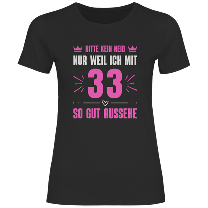 Damen T-Shirt "Bitte kein Neid, nur weil ich mit 33" (Pinkes Motiv)