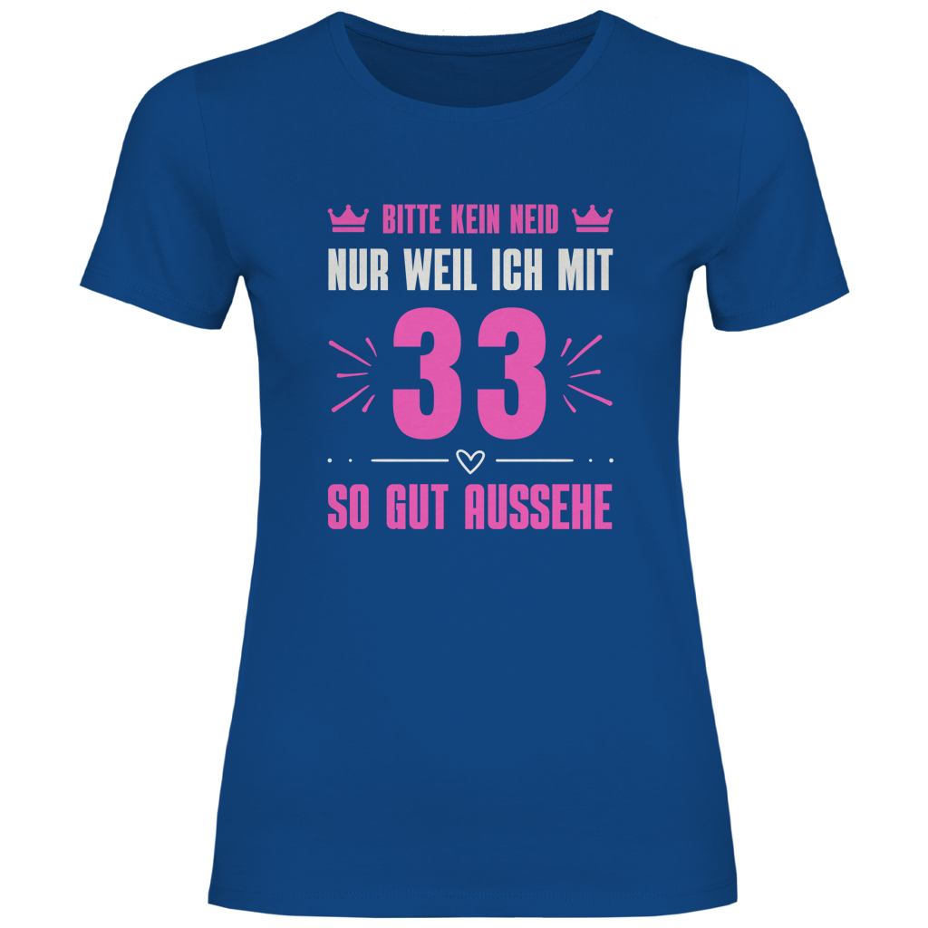 Damen T-Shirt "Bitte kein Neid, nur weil ich mit 33" (Pinkes Motiv)