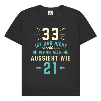 Herren T-Shirt "33 ist gar nicht schlimm, wenn man aussieht wie 21"