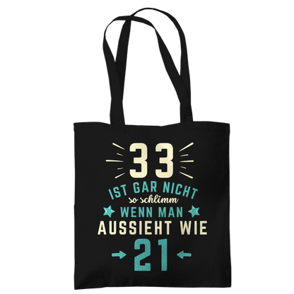 Tragetasche "33 ist gar nicht schlimm, wenn man aussieht wie 21"