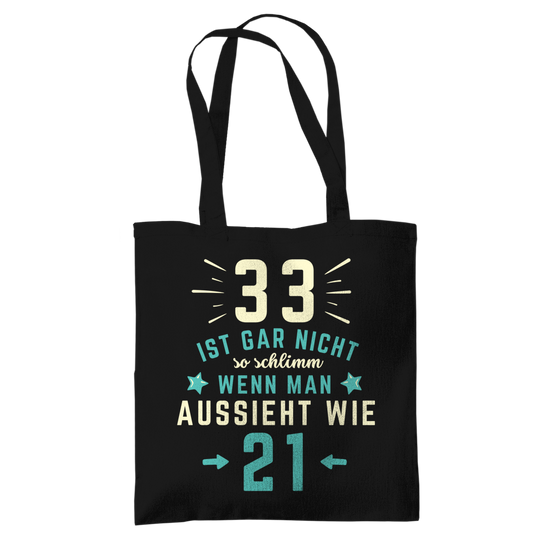 Tragetasche "33 ist gar nicht schlimm, wenn man aussieht wie 21"