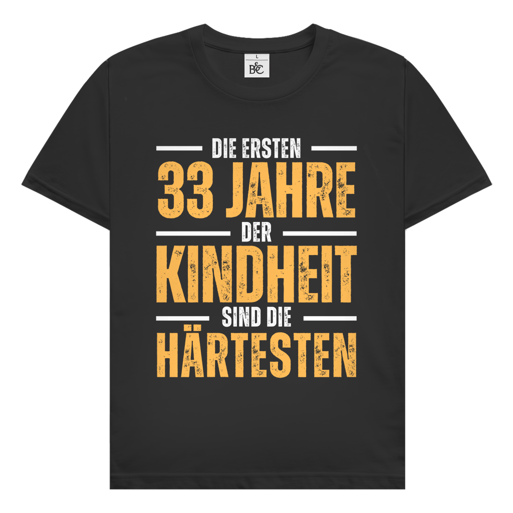 Herren T-Shirt "Die ersten 33 Jahre der Kindheit sind die härtesten"