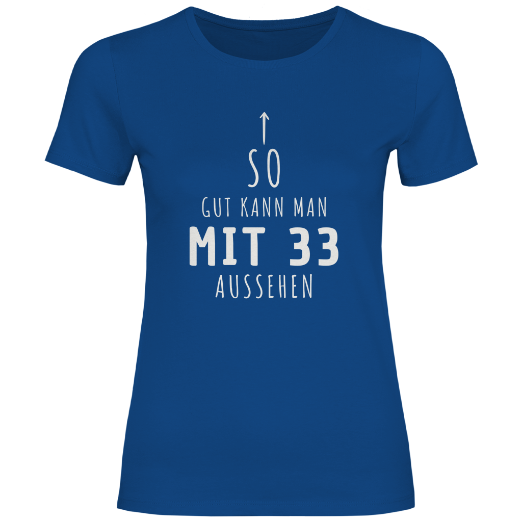 Damen T-Shirt "So gut kann man mit 33 Jahren aussehen"