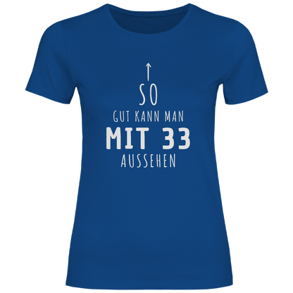 Damen T-Shirt "So gut kann man mit 33 Jahren aussehen"