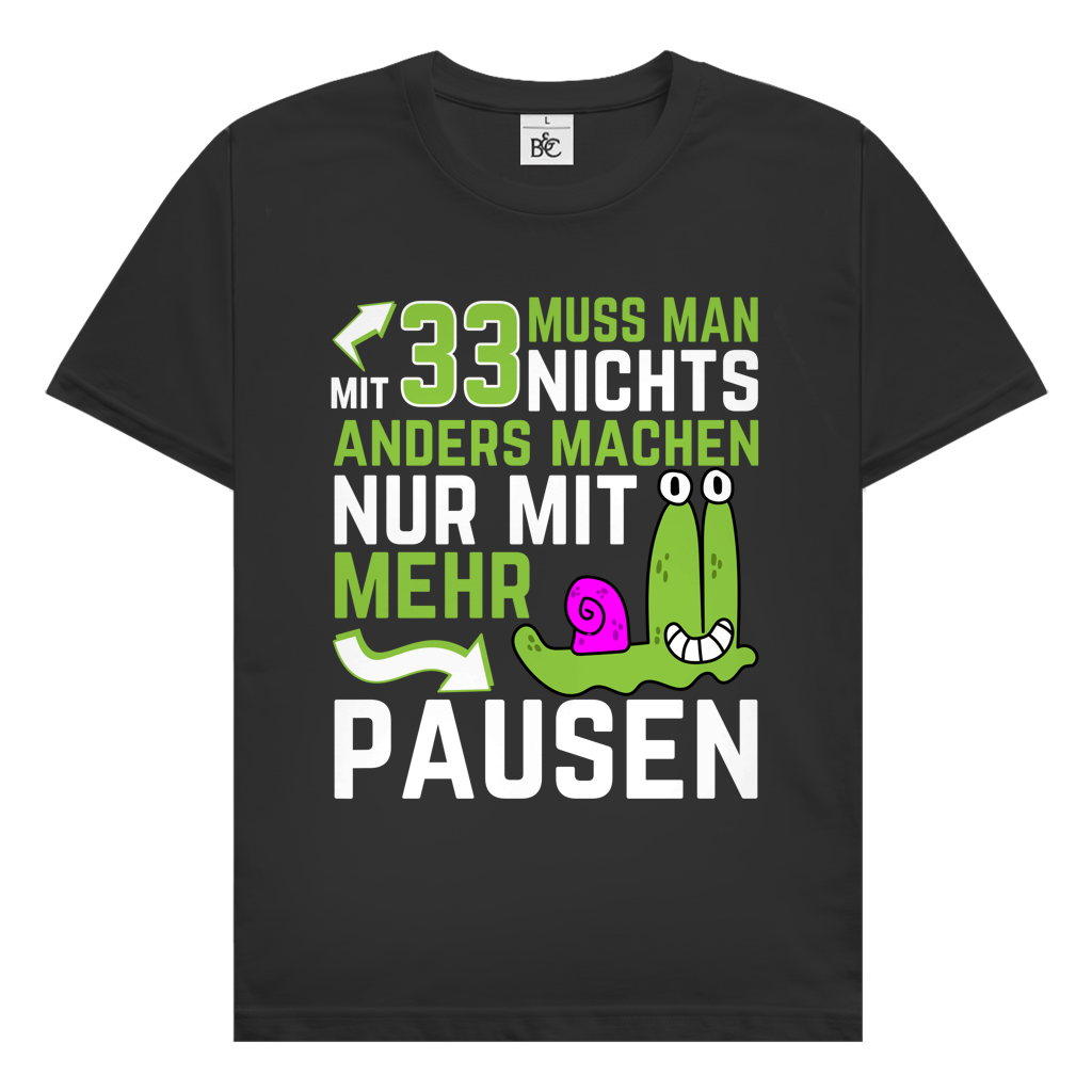 Herren T-Shirt "Mit 33 muss man nichts anders machen, nur mit mehr Pausen"