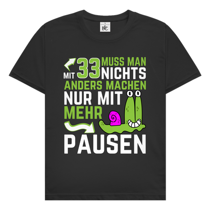 Herren T-Shirt "Mit 33 muss man nichts anders machen, nur mit mehr Pausen"