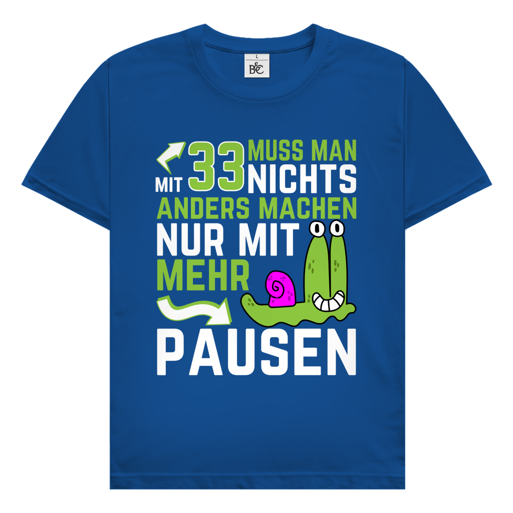 Herren T-Shirt "Mit 33 muss man nichts anders machen, nur mit mehr Pausen"