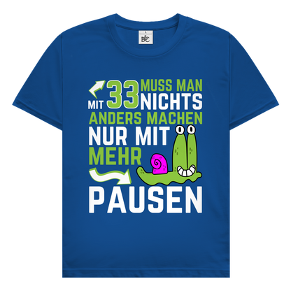 Herren T-Shirt "Mit 33 muss man nichts anders machen, nur mit mehr Pausen"