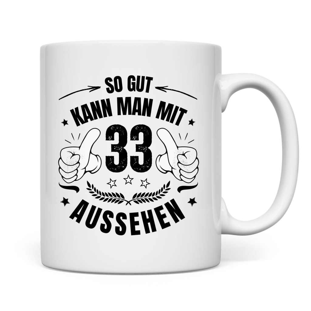Tasse "So gut kann man mit 33 aussehen"