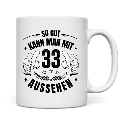 Tasse "So gut kann man mit 33 aussehen"