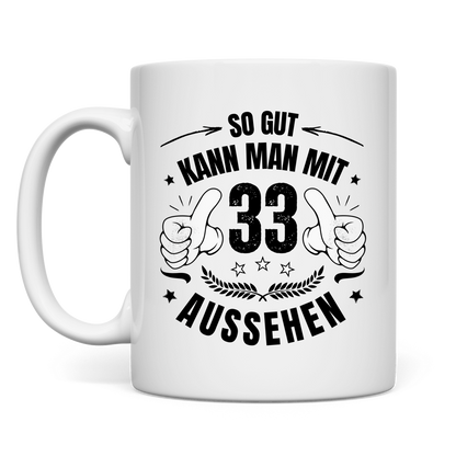 Tasse "So gut kann man mit 33 aussehen"