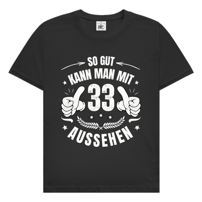 Herren T-Shirt "So gut kann man mit 33 aussehen!"
