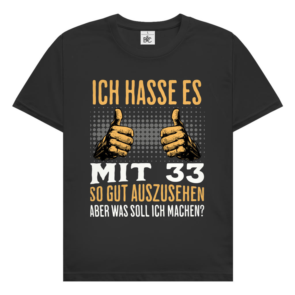 Herren T-Shirt "Ich hasse es mit 33 so gut auszusehen" schwarz