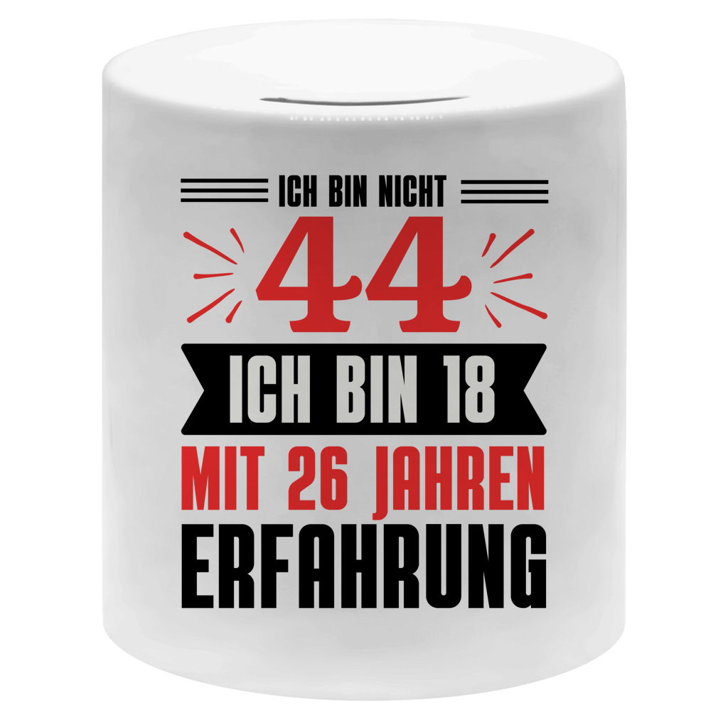 Money box "Ich bin nicht 44 - Ich bin 18 mit 26 Jahren Erfahrung"