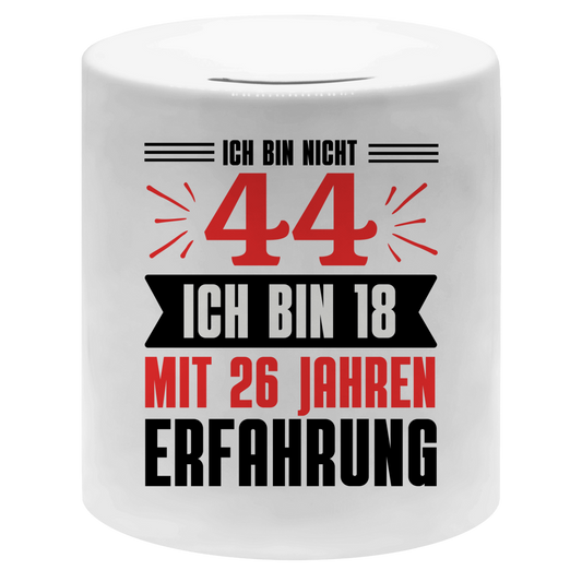 Money box "Ich bin nicht 44 - Ich bin 18 mit 26 Jahren Erfahrung"