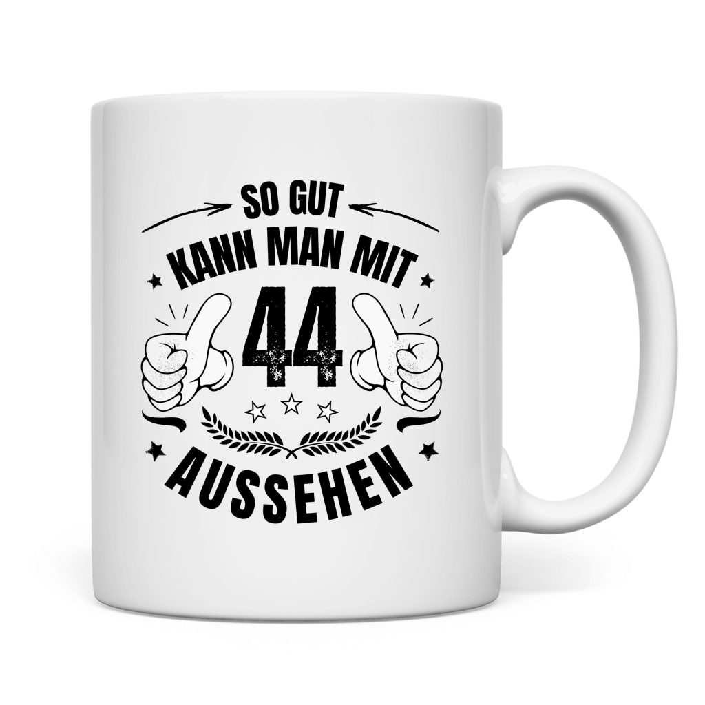 Tasse "So gut kann man mit 44 aussehen"