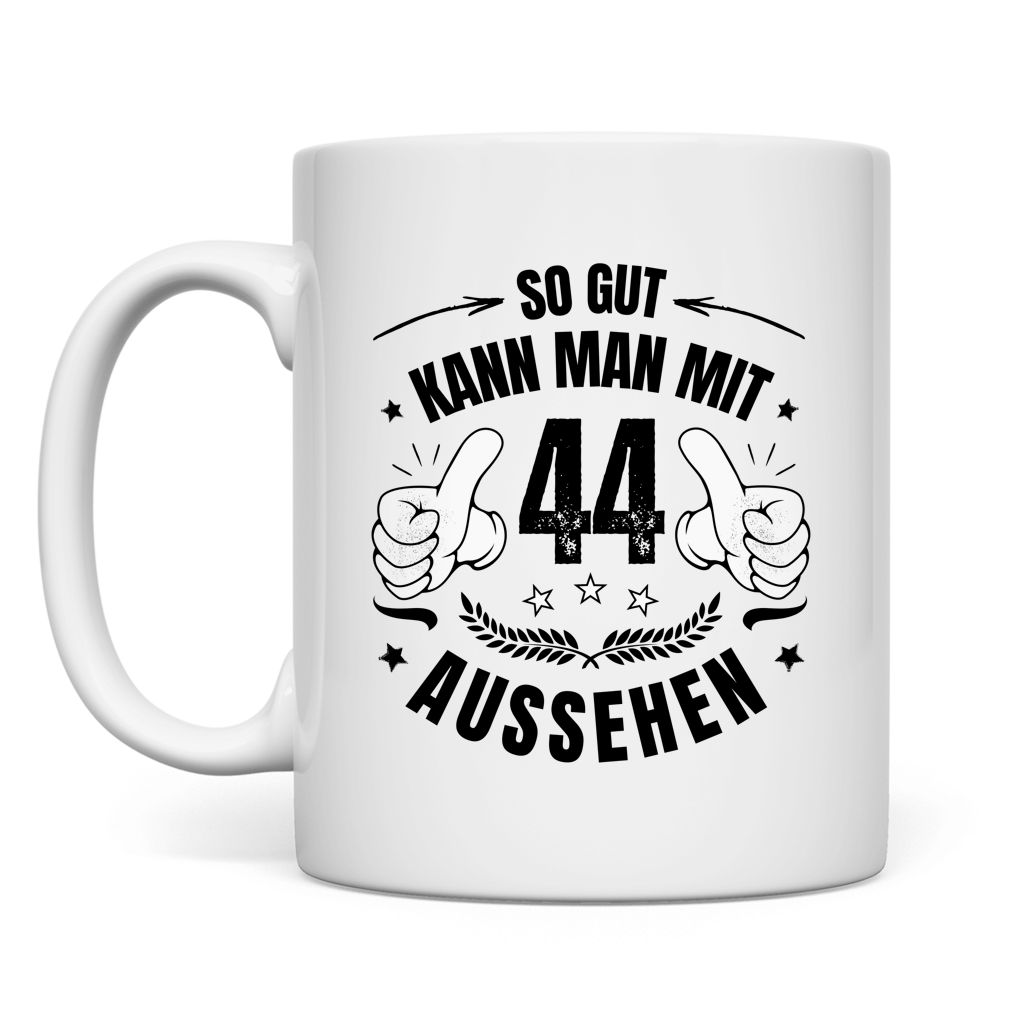 Tasse "So gut kann man mit 44 aussehen"