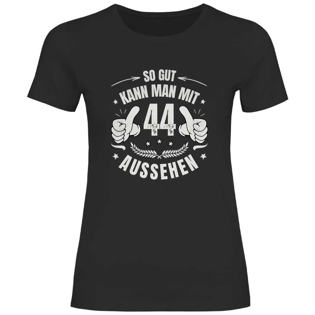 Damen T-Shirt "So gut kann man mit 44 aussehen!" schwarz