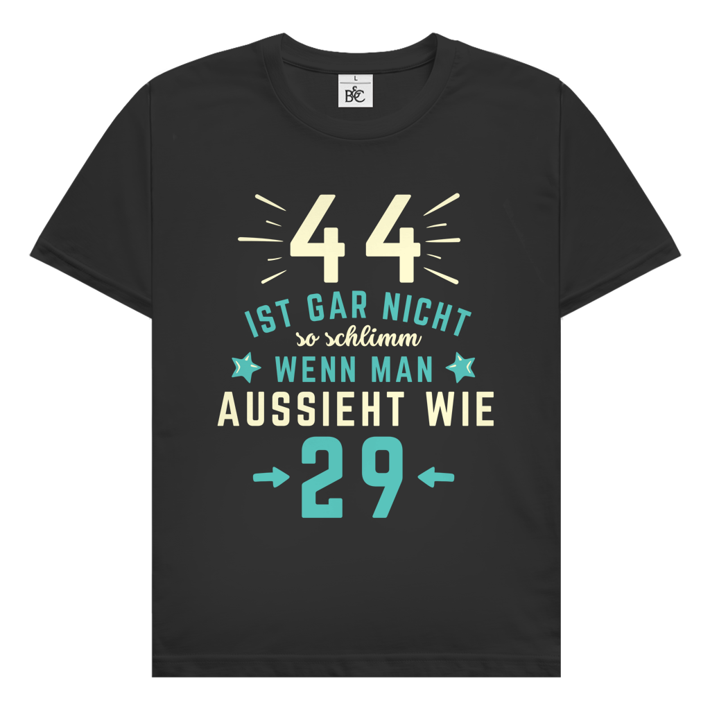 Herren T-Shirt "44 ist gar nicht schlimm, wenn man aussieht wie 29"