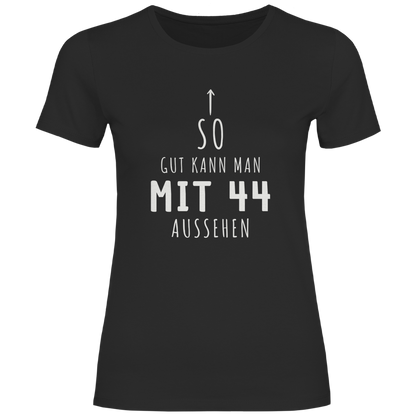 Damen T-Shirt "So gut kann man mit 44 Jahren aussehen"