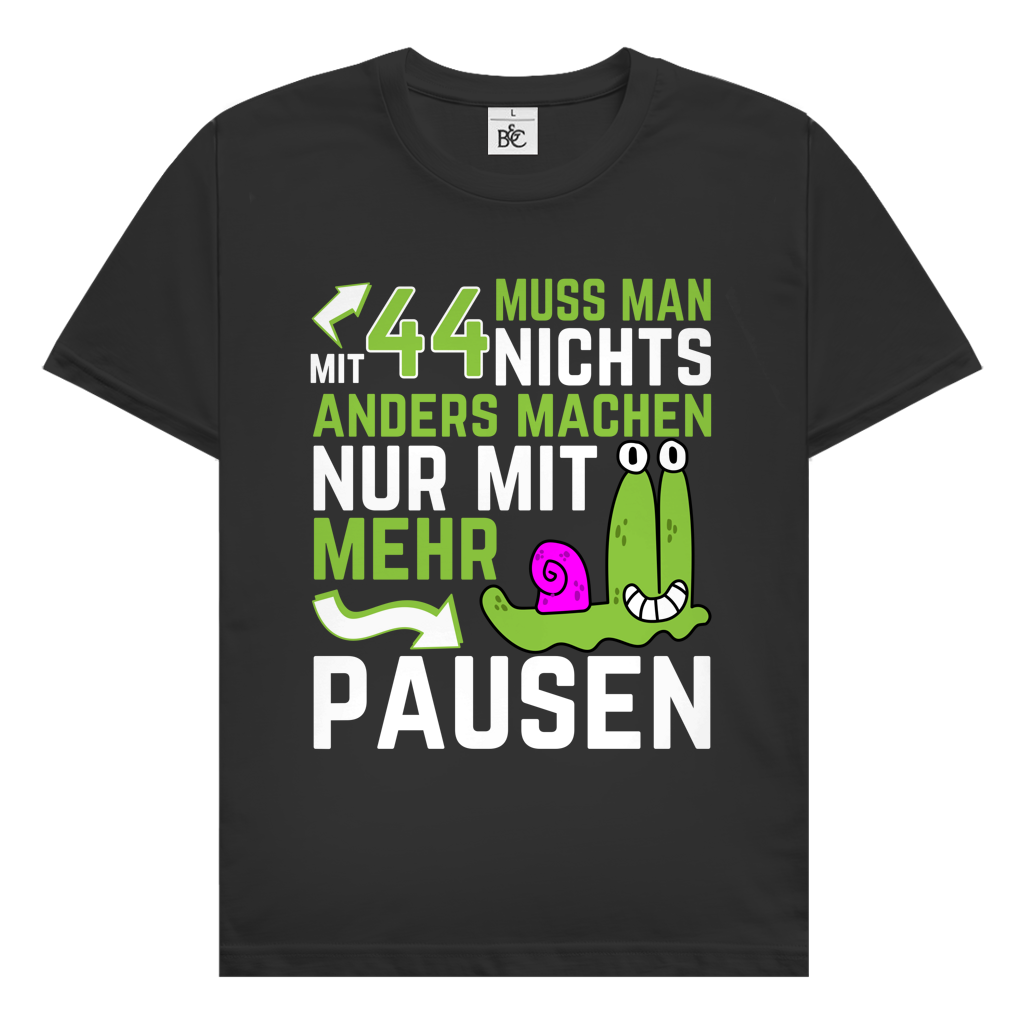 Herren T-Shirt "Mit 44 muss man nichts anders machen, nur mit mehr Pausen"