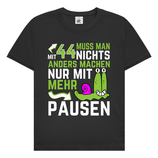 Herren T-Shirt "Mit 44 muss man nichts anders machen, nur mit mehr Pausen"