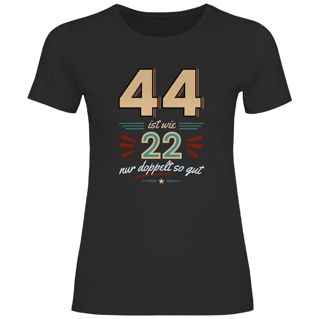 Damen T-Shirt "44 ist wie 22, nur doppelt so gut"