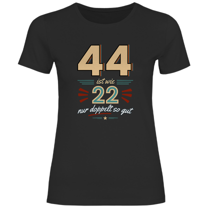 Damen T-Shirt "44 ist wie 22, nur doppelt so gut"