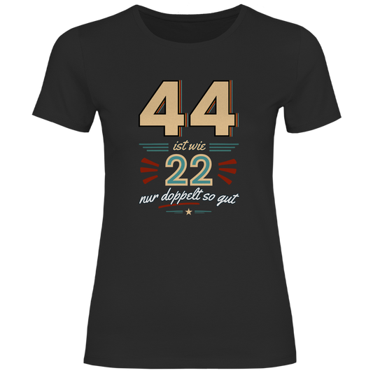 Damen T-Shirt "44 ist wie 22, nur doppelt so gut"