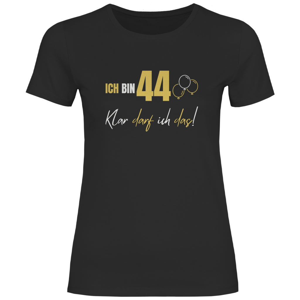 Damen T-Shirt "Ich bin 44 - Klar darf ich das!" schwarz