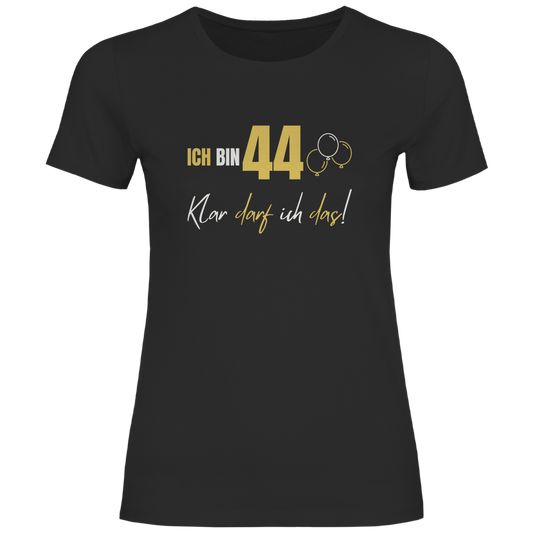 Damen T-Shirt "Ich bin 44 - Klar darf ich das!" schwarz