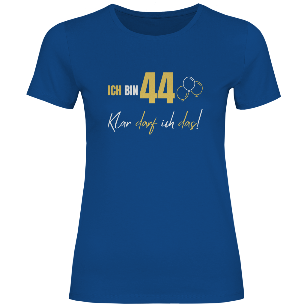 Damen T-Shirt "Ich bin 44 - Klar darf ich das!" blau