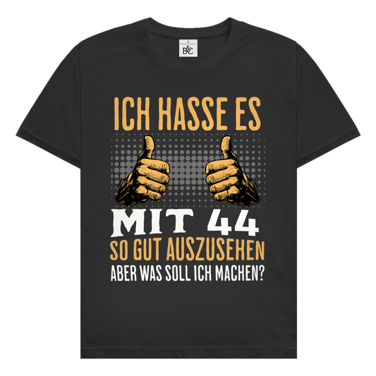 Herren T-Shirt "Ich hasse es mit 44 so gut auszusehen"