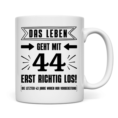 Tasse "Das Leben geht mit 44 erst richtig los"
