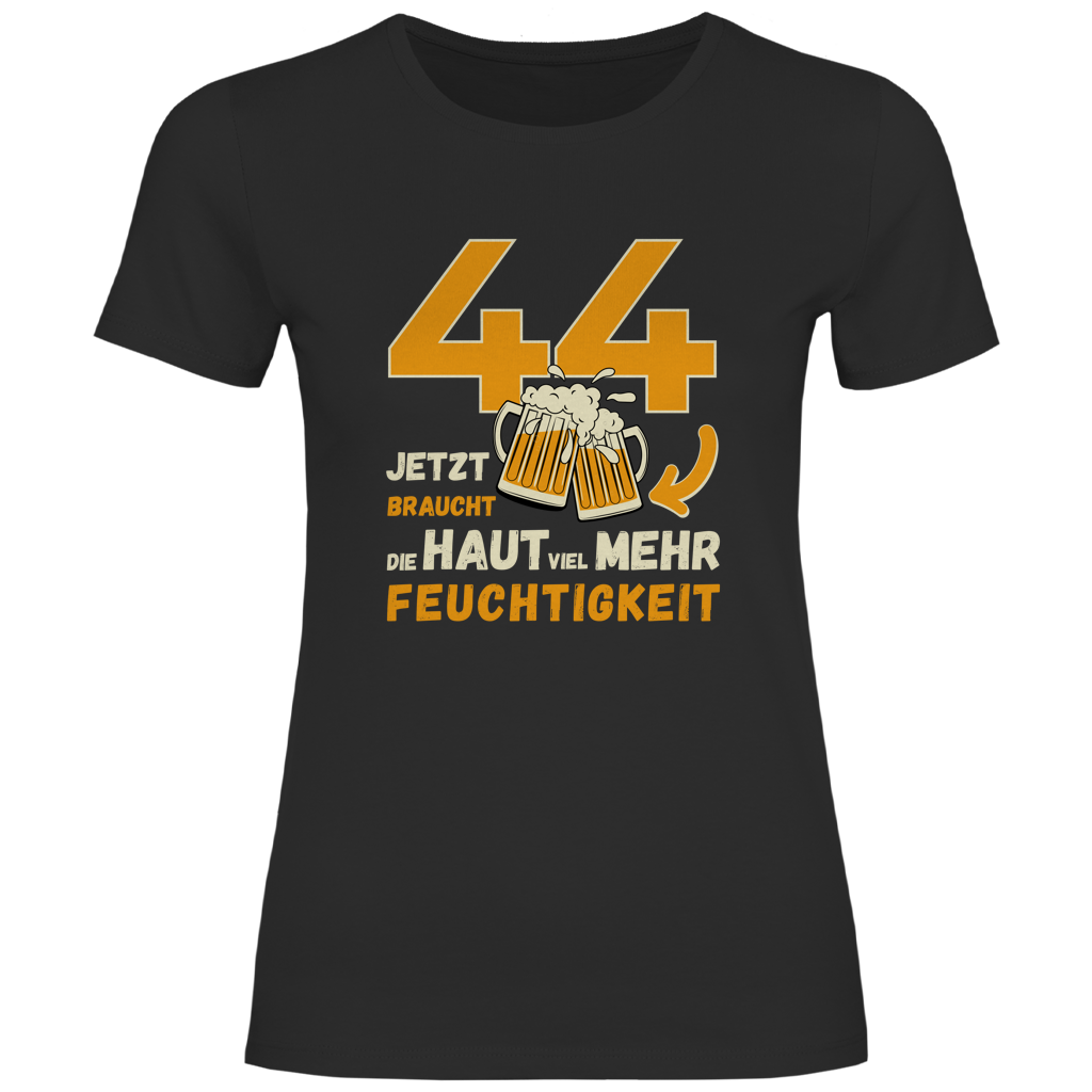 Damen T-Shirt "44 - Jetzt braucht die Haut mehr Feuchtigkeit"