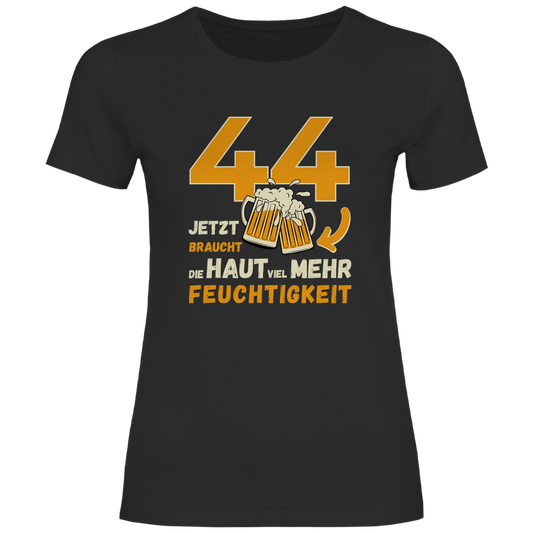 Damen T-Shirt "44 - Jetzt braucht die Haut mehr Feuchtigkeit"