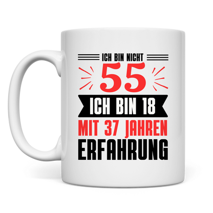 Tasse "Ich bin nicht 55 - Ich bin 18 mit 37 Jahren Erfahrung"
