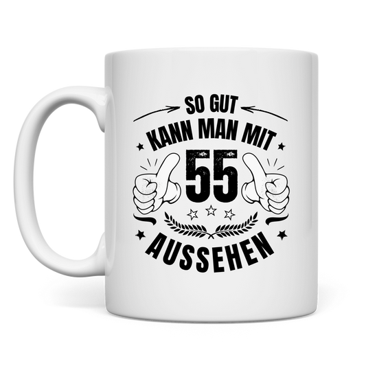 Tasse "So gut kann man mit 55 aussehen"