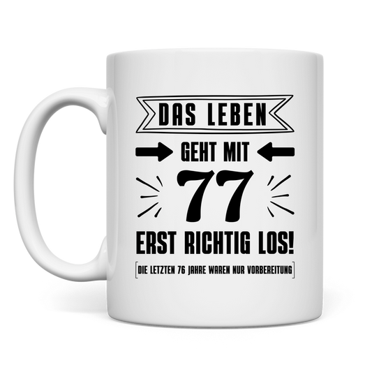 Tasse "Das Leben geht mit 77 erst richtig los"