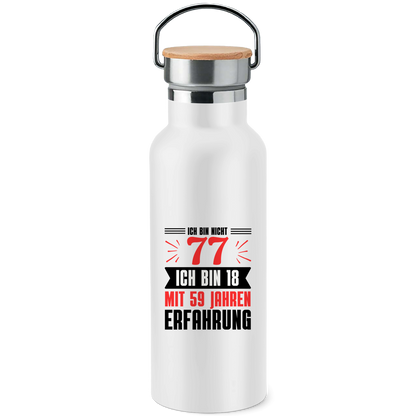 Edelstahl-Trinkflasche mit Bambusdeckel "Ich bin nicht 77 - Ich bin 18 mit 59 Jahren Erfahrung"