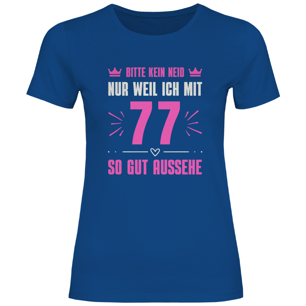 Damen T-Shirt "Bitte kein Neid, nur weil ich mit 77" (Pinkes Motiv)