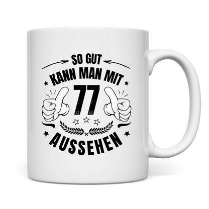 Tasse "So gut kann man mit 77 aussehen"